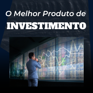 O Melhor Produto de Investimento